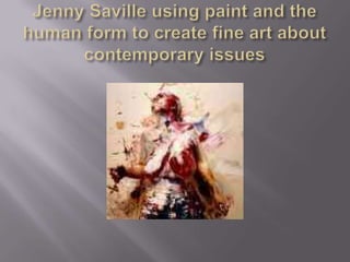 Jenny Saville using paint and the human form to create fine art about contemporary issues