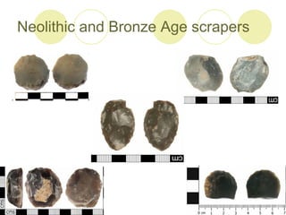 Neolithic and Bronze Age scrapers 