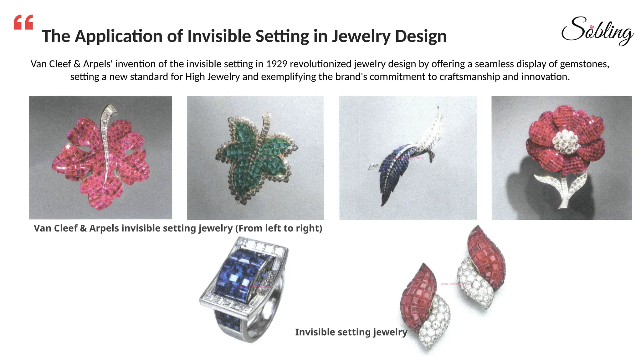 The Application of Invisible Setting in Jewelry Design
Van Cleef & Arpels' invention of the invisible setting in 1929 revolutionized jewelry design by offering a seamless display of gemstones,
setting a new standard for High Jewelry and exemplifying the brand's commitment to craftsmanship and innovation.
Van Cleef & Arpels invisible setting jewelry (From left to right)
Invisible setting jewelry
 