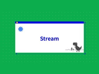 Stream
 