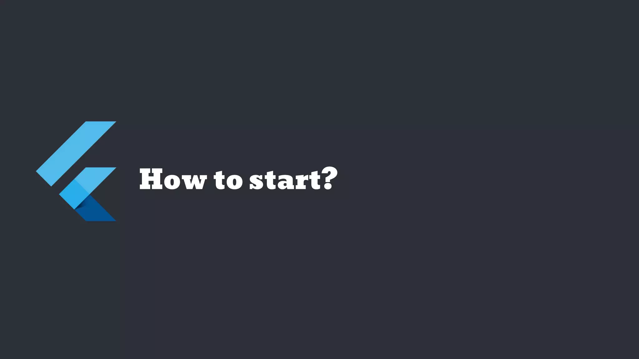 How to start?
 