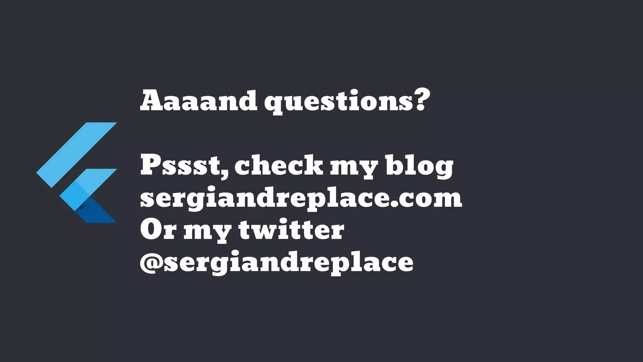 Aaaand questions?
Pssst, check my blog
sergiandreplace.com
Or my twitter
@sergiandreplace
 