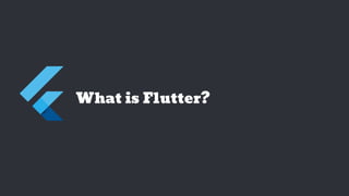 What is Flutter?
 