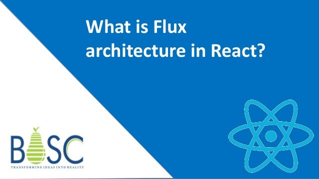 What is Flux
architecture in React?
 