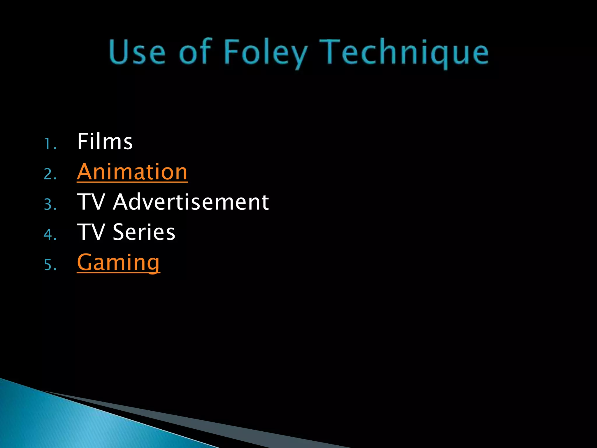 1. Films
2. Animation
3. TV Advertisement
4. TV Series
5. Gaming
 