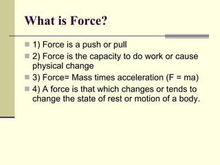 What is Force?   ,[object Object],[object Object],[object Object],[object Object]