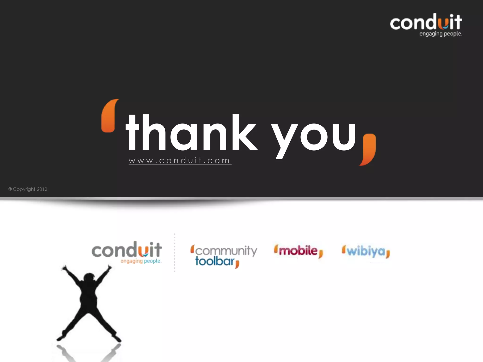 thank you
www.conduit.com

© Copyright 2012

 