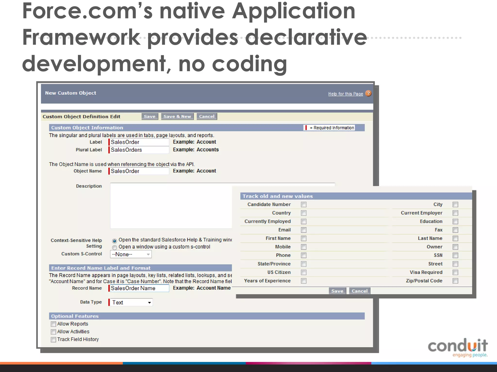 Force.com’s native Application
Framework provides declarative
development, no coding

 