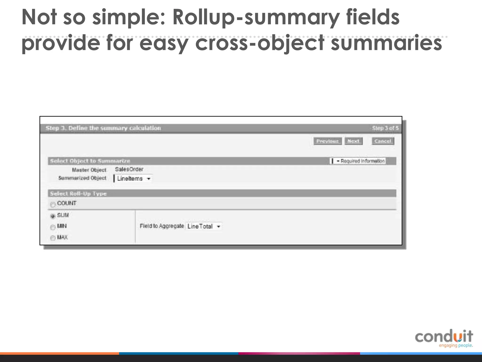 Not so simple: Rollup-summary fields
provide for easy cross-object summaries

 