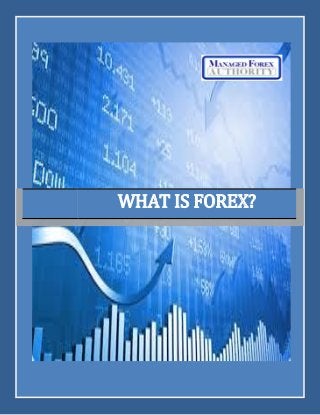 WHAT IS FOREX? 
 