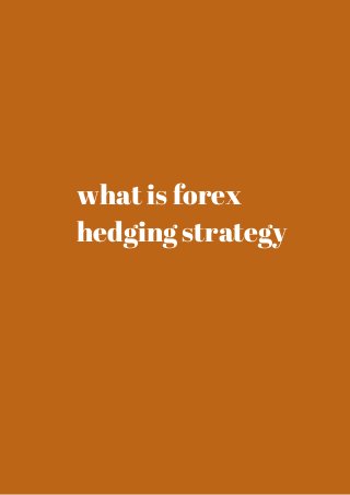 what is forex 
hedging strategy 
 