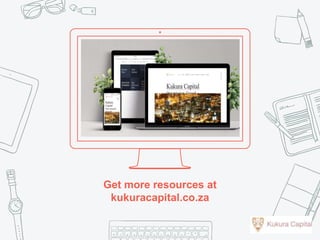 Get more resources at
kukuracapital.co.za
 