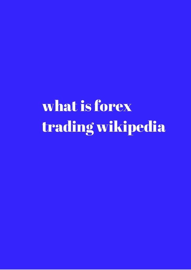 What Is Forex Trading Wikipedia Unlimited Access Download - 