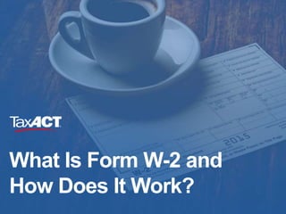 What Is Form W-2 and
How Does It Work?
 