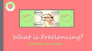What is Freelancing?
By Melissa Van Hoorne
 