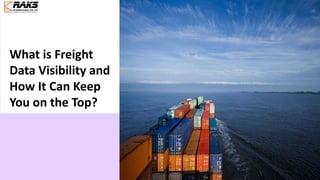 What is Freight
Data Visibility and
How It Can Keep
You on the Top?
 