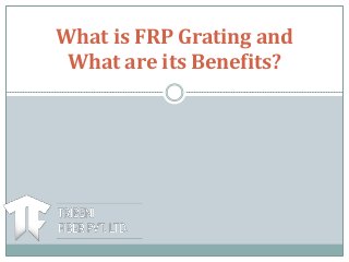 What is FRP Grating and
What are its Benefits?
 