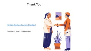 Thank You
Full Stack Developer Course in Chandigarh
For Query Contact : 998874-1983
 