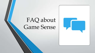 FAQ about
Game Sense
 