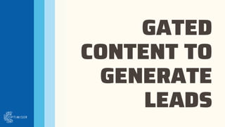 GATED
CONTENT TO
GENERATE
LEADS
 
