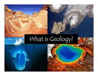 What is Geology?What is Geology?What is Geology?What is Geology?
 