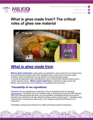 What is ghee made from? The critical
roles of ghee raw material
What is ghee made
What is ghee made from is about
for producing ghee clarified butter!
Therefore, ghee manufacturers pay
In producing quality ghee, ghee manufacturers
not the ultimate concern. What
Modern dairy science lays more
Traceability of raw ingredient
Wherefrom the raw ingredients are
manufacturers. Traceability of the
When you are buying grass-fed ghee,
place/firm from where the milk was
a second layer of transparency after
consumers.
Traceability is always documented
What is ghee made from? The critical
roles of ghee raw material
made from
about ghee raw ingredients, which means the raw
butter! Raw ingredients play a critical role in the ghee
pay due attention to maintaining ghee quality.
manufacturers cannot overlook raw materials where
is ghee made from is therefore not about purity
emphasis on traceability than purity only.
ingredients
are collected is now an essential concern for the
the raw materials helps in finding the source of the
ghee, the raw ingredients’ traceability will help you
was collected and later used for making butter. Traceability
after purity, and it creates a full-proof authenticity
documented and is called a trust-less process of production.
What is ghee made from? The critical
raw material used
ghee quality.
where purity is
purity only.
the ghee
the raw materials.
you know the
Traceability adds
authenticity for the
production.
 
