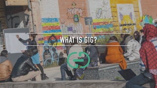 WHAT IS GIG?
 