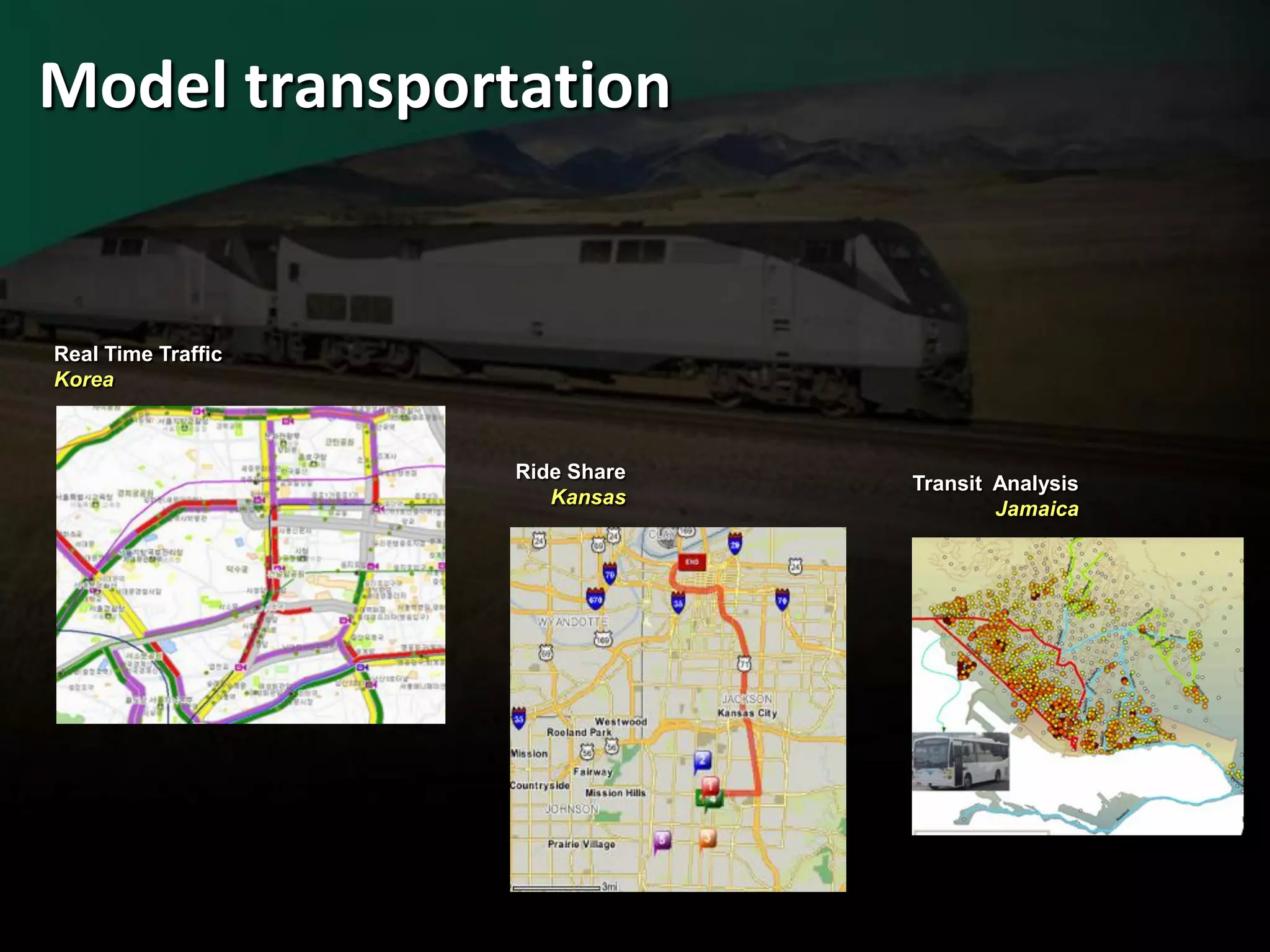 Model transportation


Real Time Traffic
Korea



                    Ride Share
                                 Transit Analysis
                       Kansas
                                         Jamaica
 