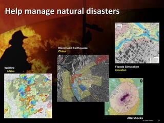 Help manage natural disasters


             Wenchuan Earthquake
             China




Wildfire                          ...