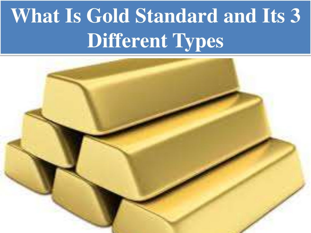 What is gold standard and its 3 different types
