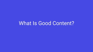 What Is Good Content?
 