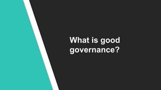 What is good
governance?
 