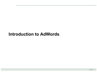 Introduction to AdWords




                          Slide 1
 