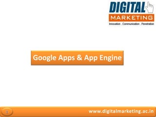 Google Apps & App Engine




               www.digitalmarketing.ac.in
 