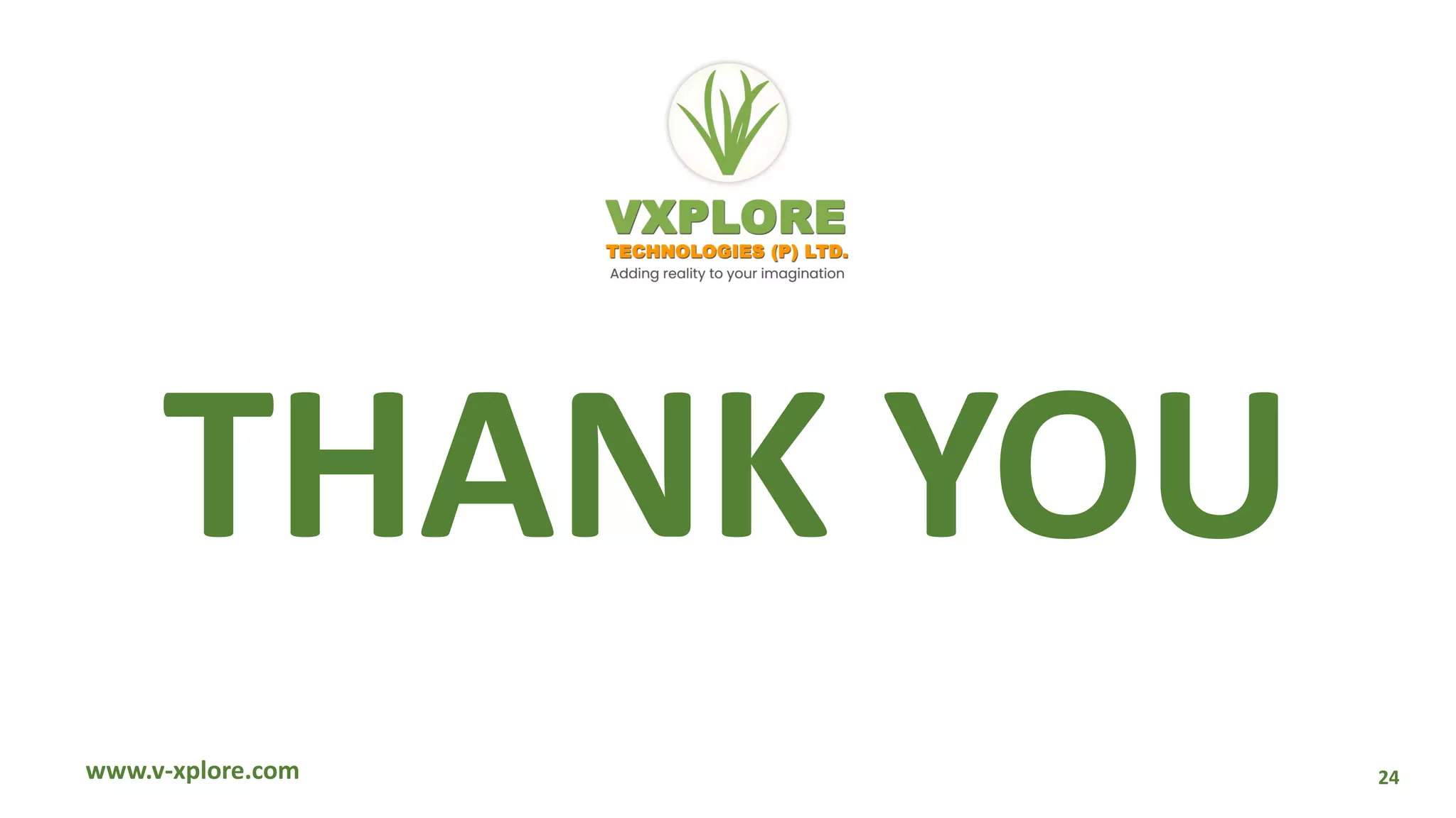 www.v-xplore.com
THANK YOU
Contact Us
24
 