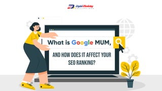 What is Google MUM,
and How Does it Affect Your
SEO Ranking?
 