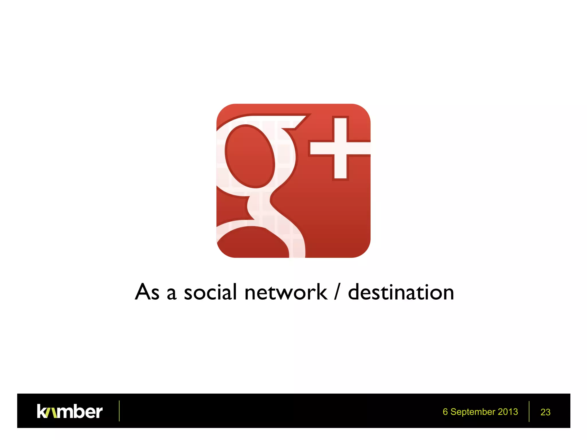 6 September 2013 23
As a social network / destination
 