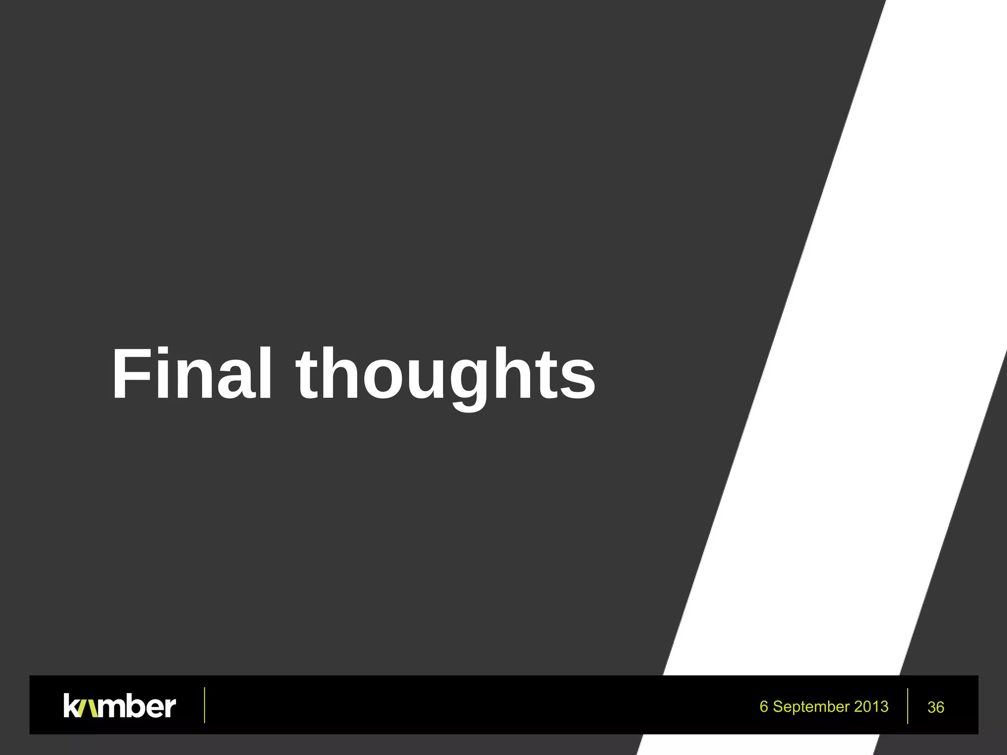 6 September 2013 36
Final thoughts
 