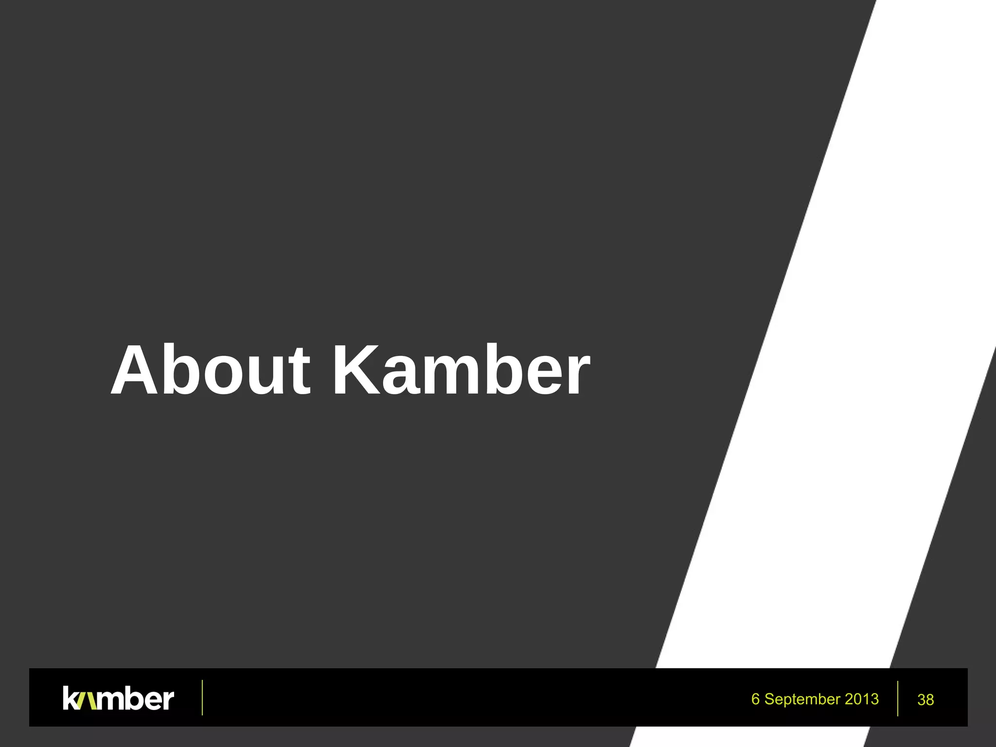 6 September 2013 38
About Kamber
 