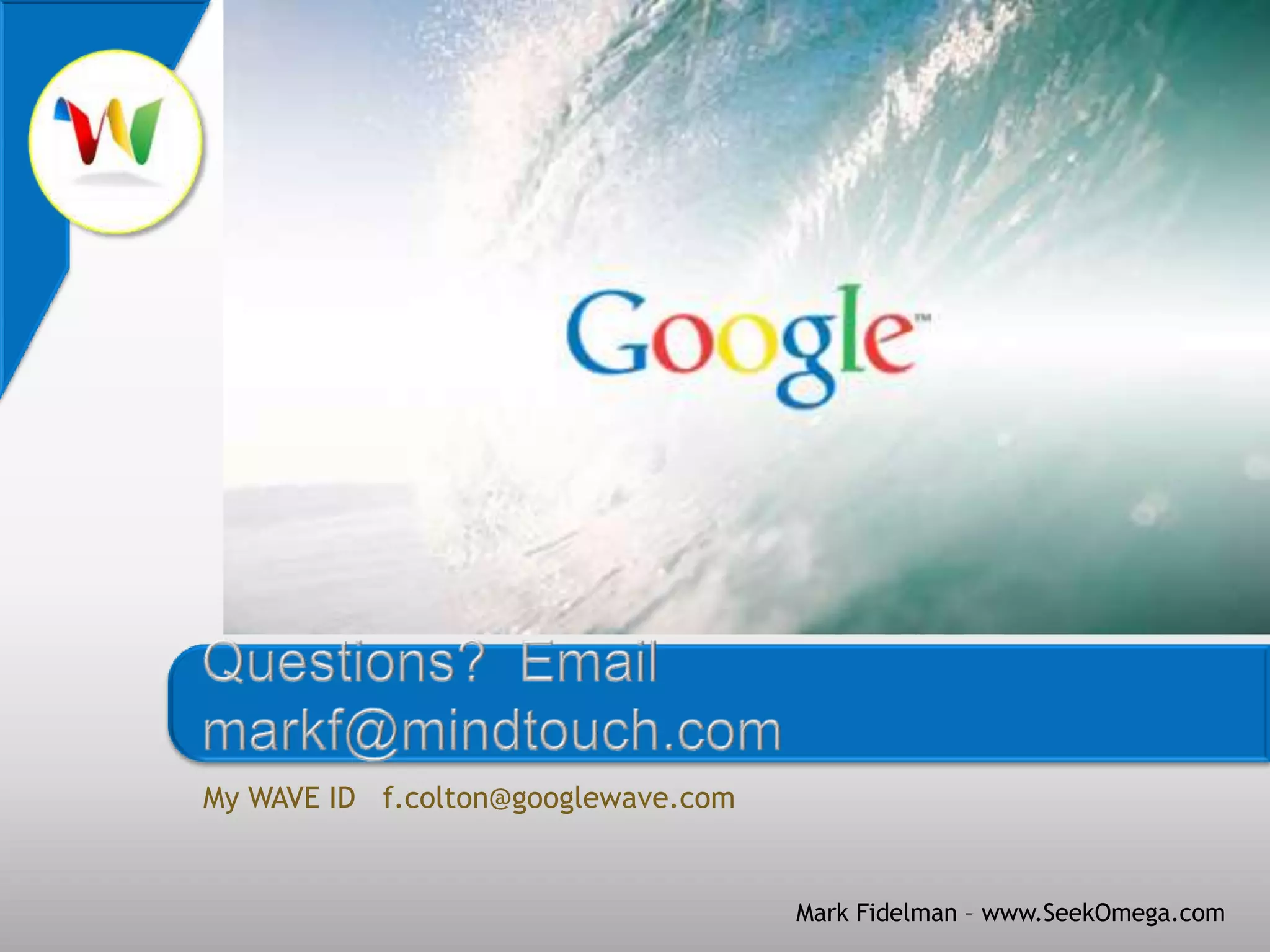 My WAVE ID   fidelmanmark@googlewave.comQuestions?  Email markf@mindtouch.com