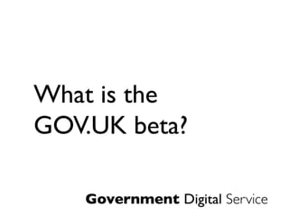 What is the
GOV.UK beta?
 