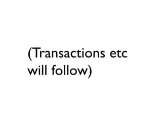 (Transactions etc
will follow)
 