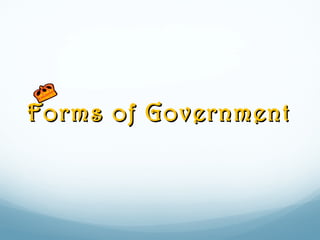 Forms of GovernmentForms of Government
 