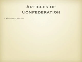 Articles of
                   Confederation
• Government Structure
 