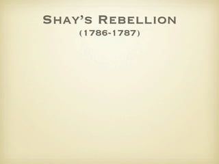 Shay’s Rebellion
    (1786-1787)
 
