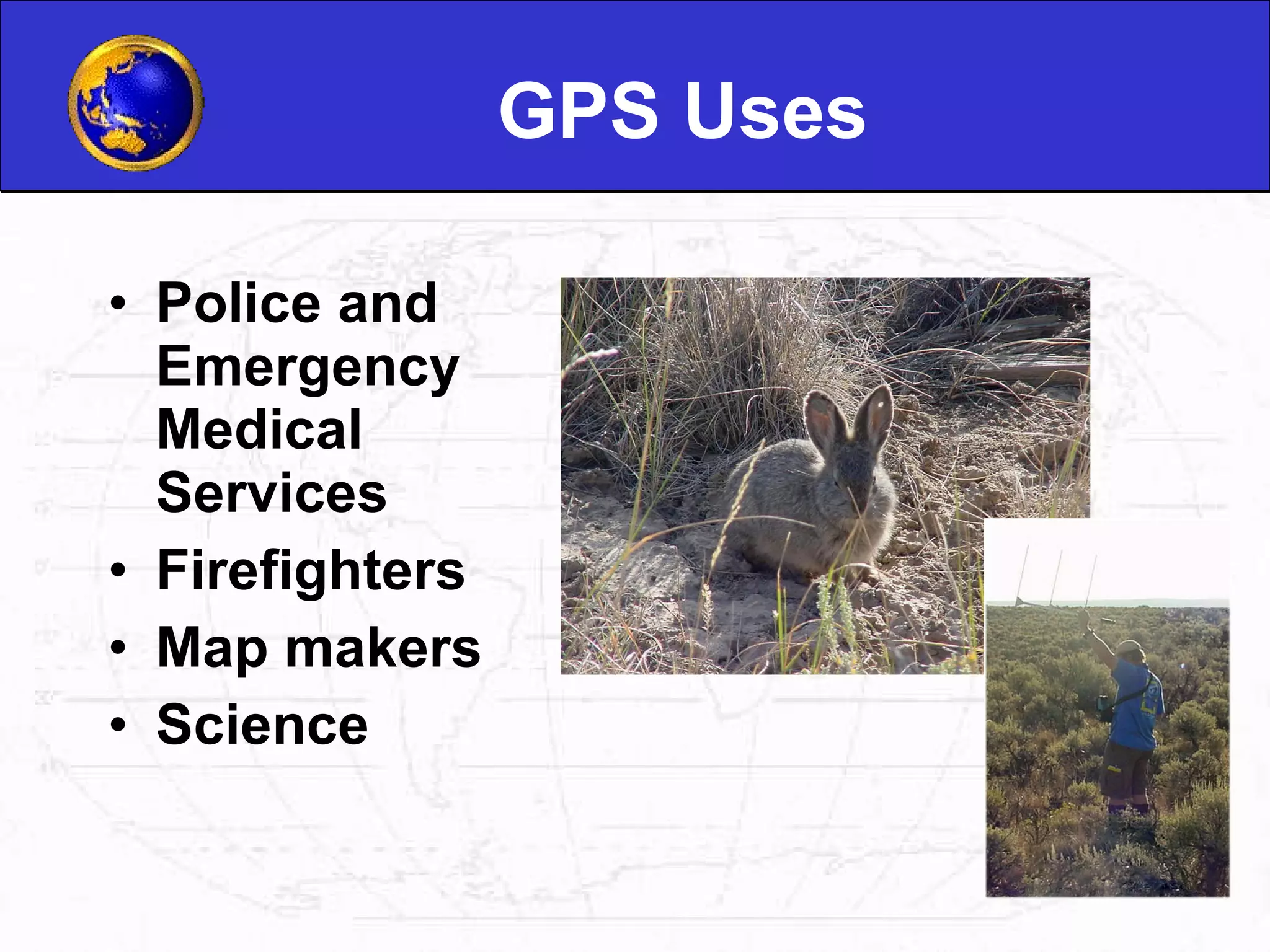 GPS Uses Police and Emergency Medical Services Firefighters   Map makers  Science  