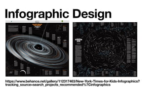 Infographic Design
https://www.behance.net/gallery/112317463/New-York-Times-for-Kids-Infographics?
tracking_source=search_projects_recommended%7Cinfographics
 