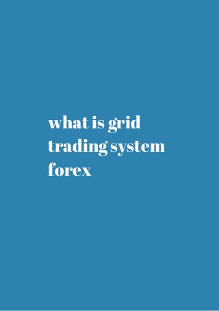 what is grid 
trading system 
forex 
 