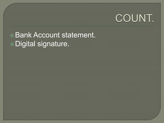 Bank Account statement.
Digital signature.
 