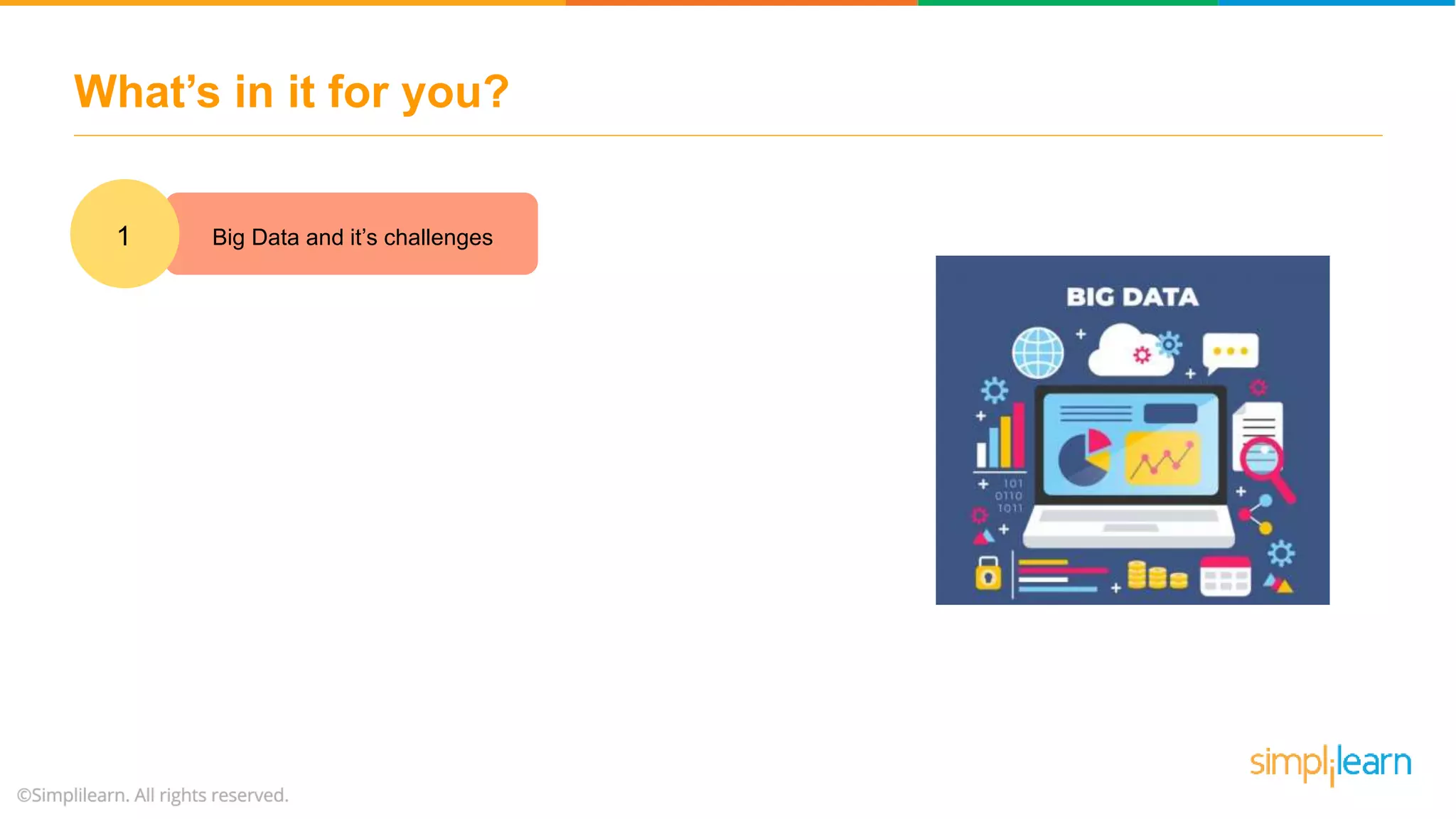 What’s in it for you?
1. Big Data and it’s challenges1
 
